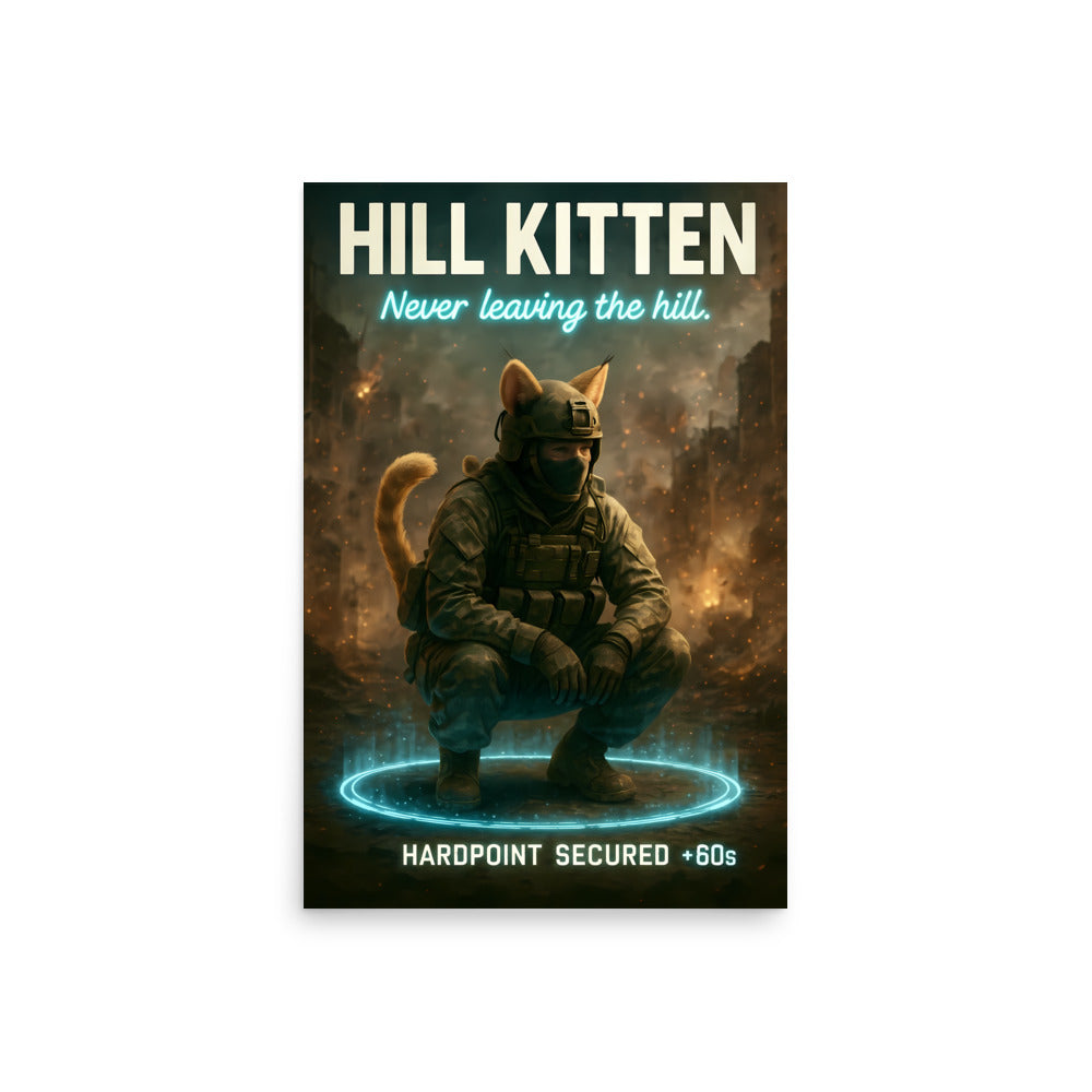 Poster with a character in military gear and cat-like head, text 'Hill Kitten' and 'Never leaving the hill.' Call of duty and FPS inspired poster.