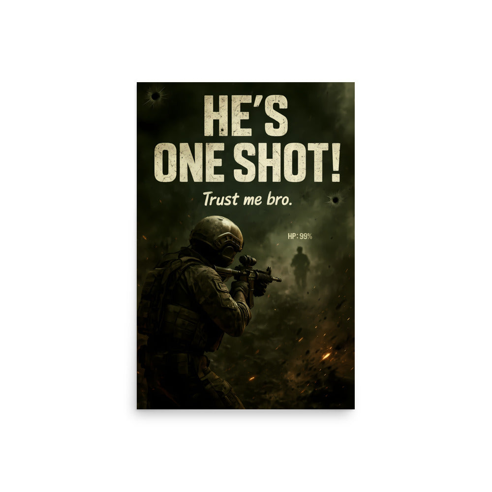 Poster with a soldier in tactical gear and text 'He's one shot! Trust me bro.' on a dark background. Call of duty inspired poster.