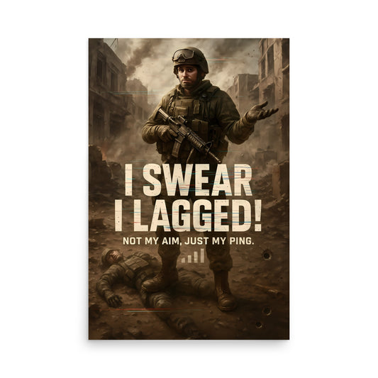 Poster with a soldier in a war-torn setting and humorous text 'I Swear I Lagged! Not My Aim, Just My Ping.' Call of duty and FPS inspired poster.