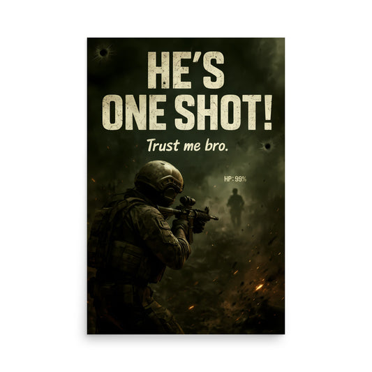Poster with a soldier holding a rifle and text 'He's One Shot! Trust me bro.' on a dark background. Call of duty inspired poster.